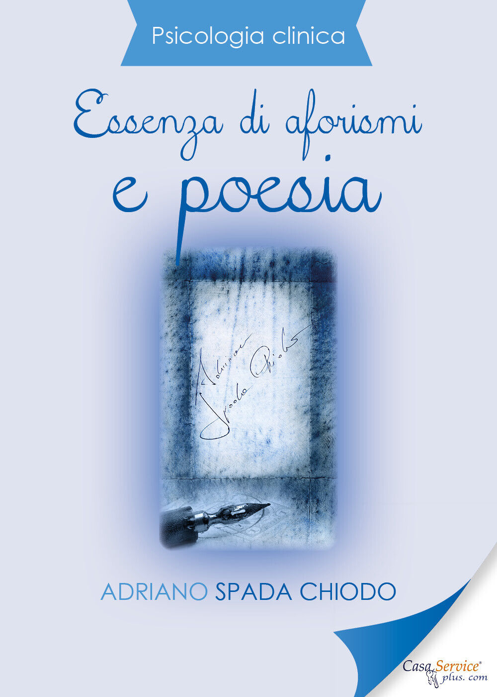 Psicologia Clinica - Essenza di aforismi e poesia di Adriano Spada Chiodo,  2019