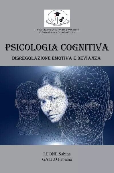 Psicologia Cognitiva: Disregolazione emotiva e Devianza di Leone Sabina, Gallo 