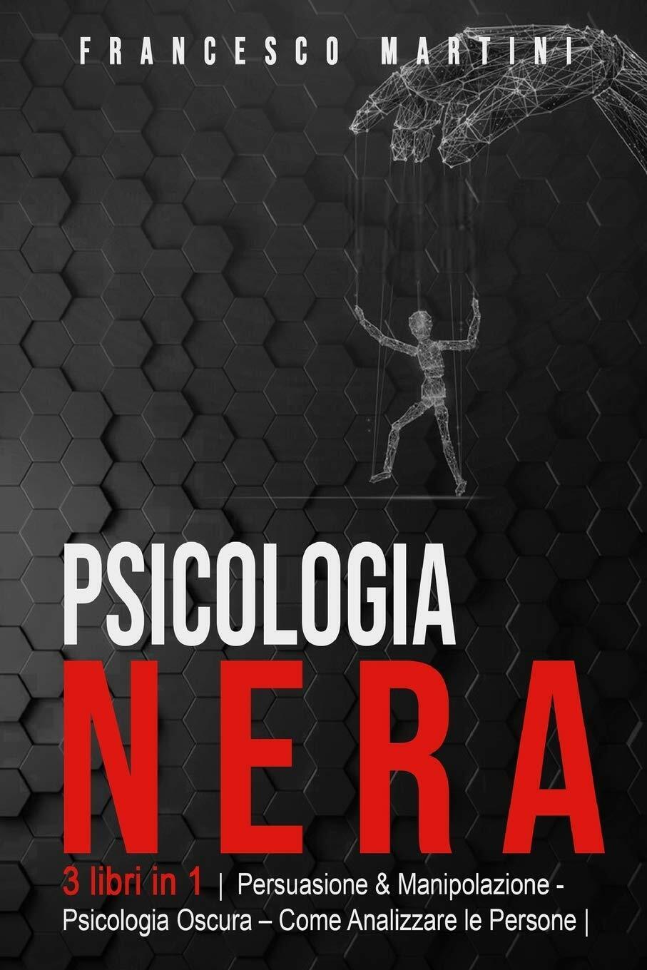 Psicologia Nera 3 libri in 1 Persuasione & Manipolazione - Psicologia Oscura - A