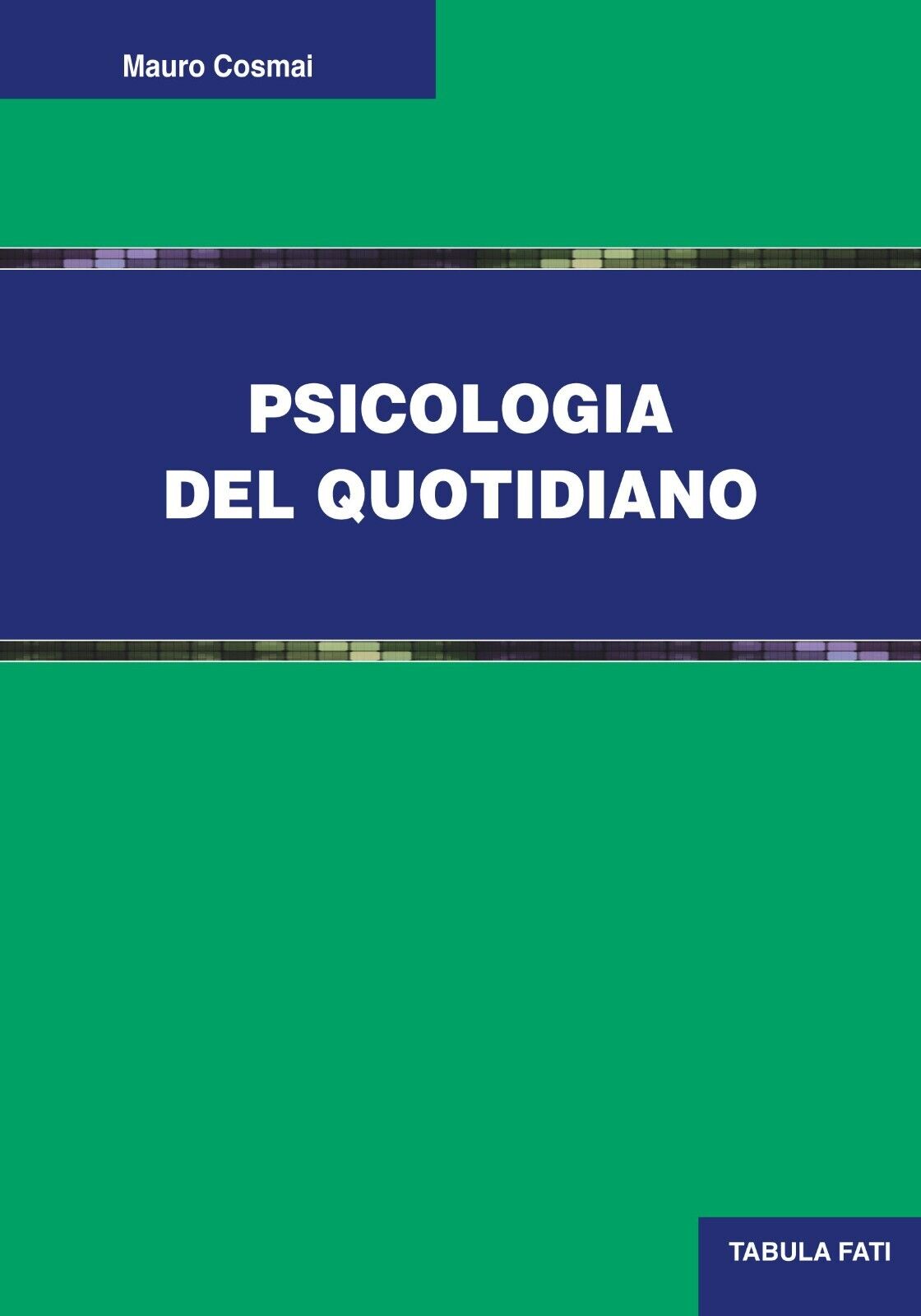 Psicologia del quotidiano di Mauro Cosmai, 2017, Tabula Fati
