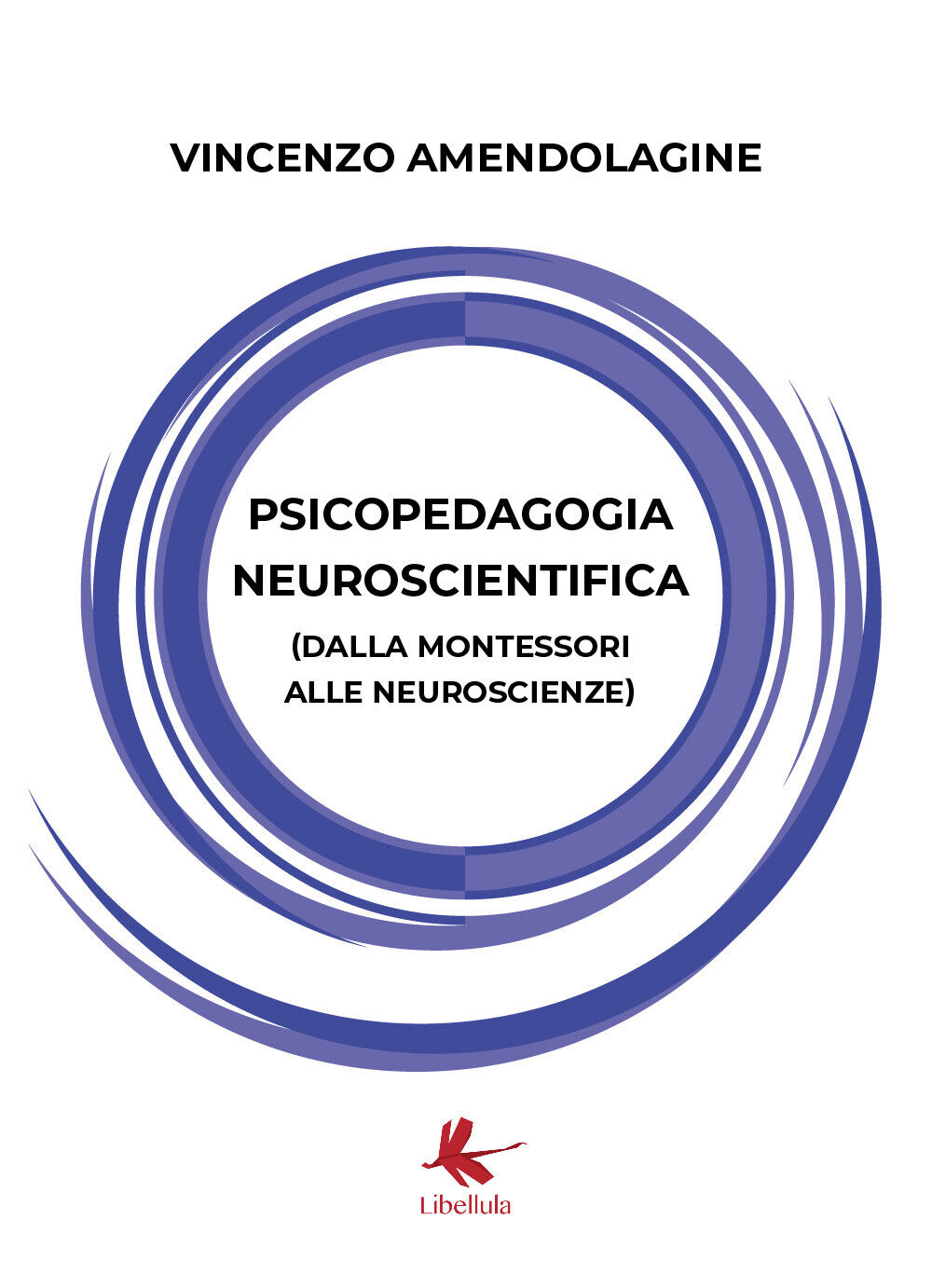 Psicopedagogia neuroscientifica - Vincenzo Amendolagine,  2020,  Libellula Edizi