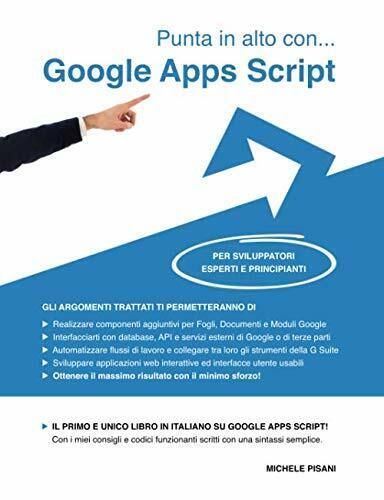 Punta in Alto con... Google Apps Script Per Sviluppatori Esperti e Principianti 