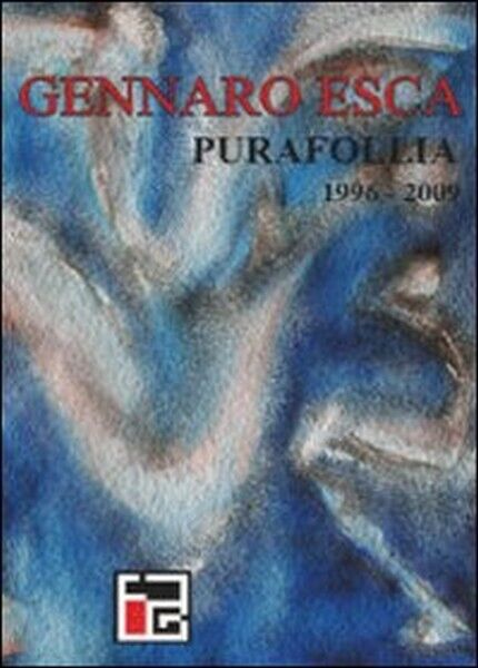 Pura follia (1996-2009),  di Gennaro Esca,  2009,  Libellula Edizioni  - ER