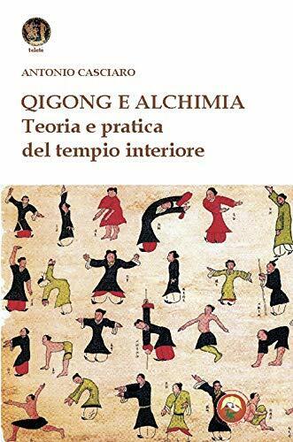 Qigong e alchimia. Teoria e pratica del tempo interiore - Antonio Casciaro-2020 
