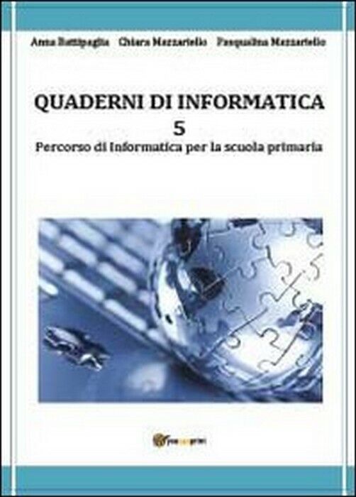 Quaderni di informatica Vol.5  - Battipaglia, Mazzariello, Mazzariello,  2013,  