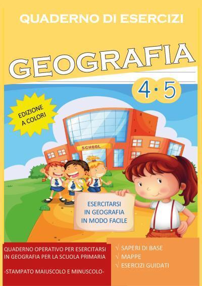 Quaderno Esercizi Geografia. Per la Scuola elementare (Vol. 4-5) di Paola Giorgi