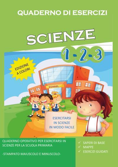 Quaderno di Esercizi di Scienze. Per la Scuola Elementare Vol (1-2-3) di Paola G