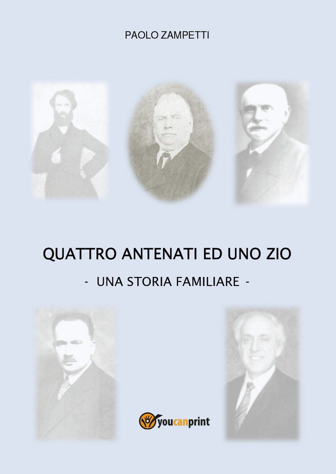 Quattro antenati ed uno zio. Una storia Familiare  di Paolo Zampetti,  2019
