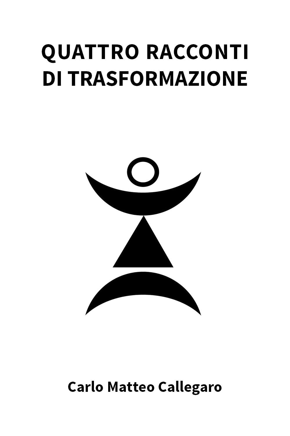 Quattro racconti di trasformazione di Carlo Matteo Callegaro,  2021,  Youcanprin