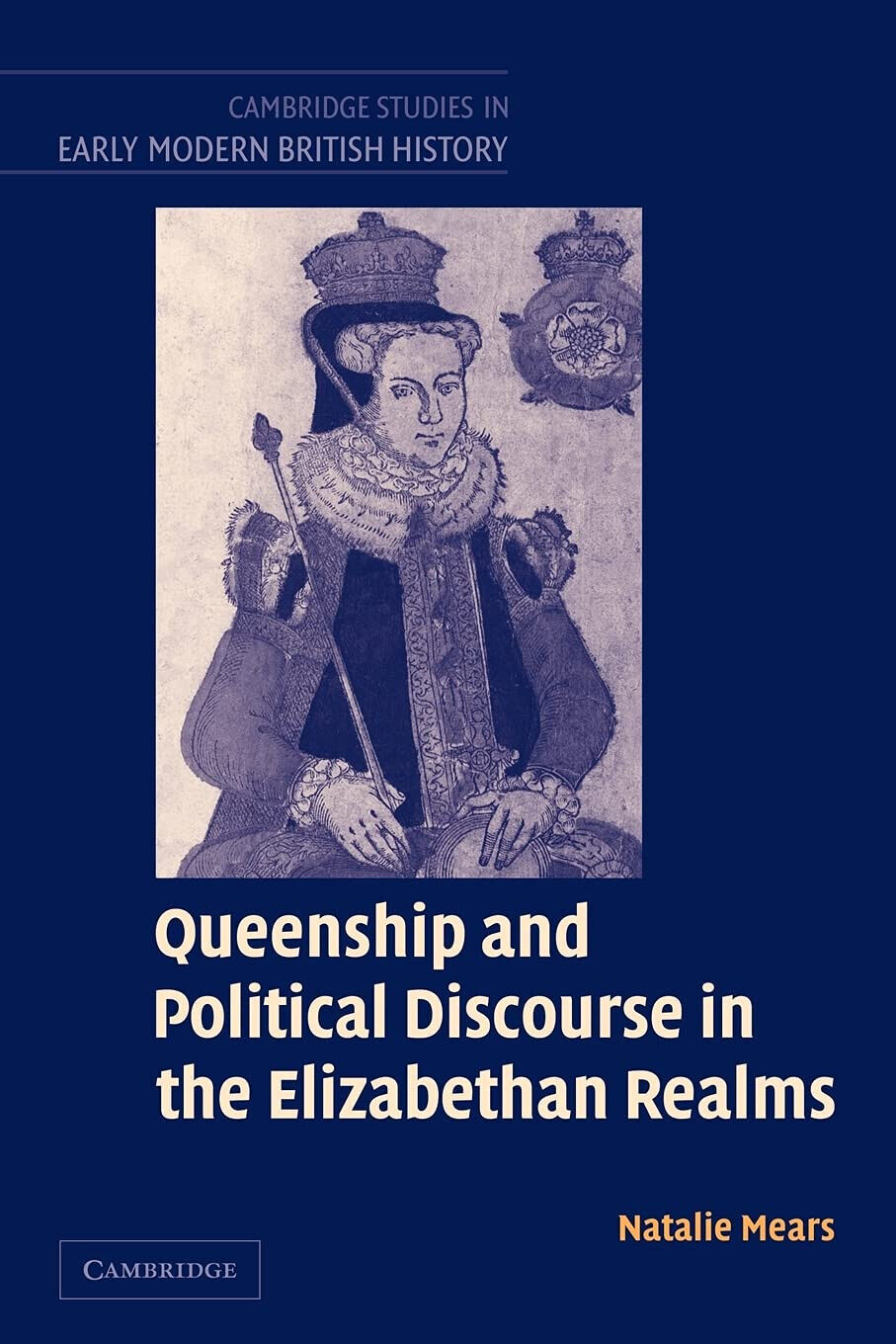 Queenship and Political Discourse in the Elizabethan Realms - Natalie Mears