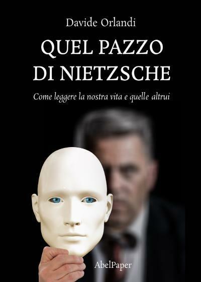 Quel pazzo di Nietzsche di Davide Orlandi,  2022,  Abelpaper
