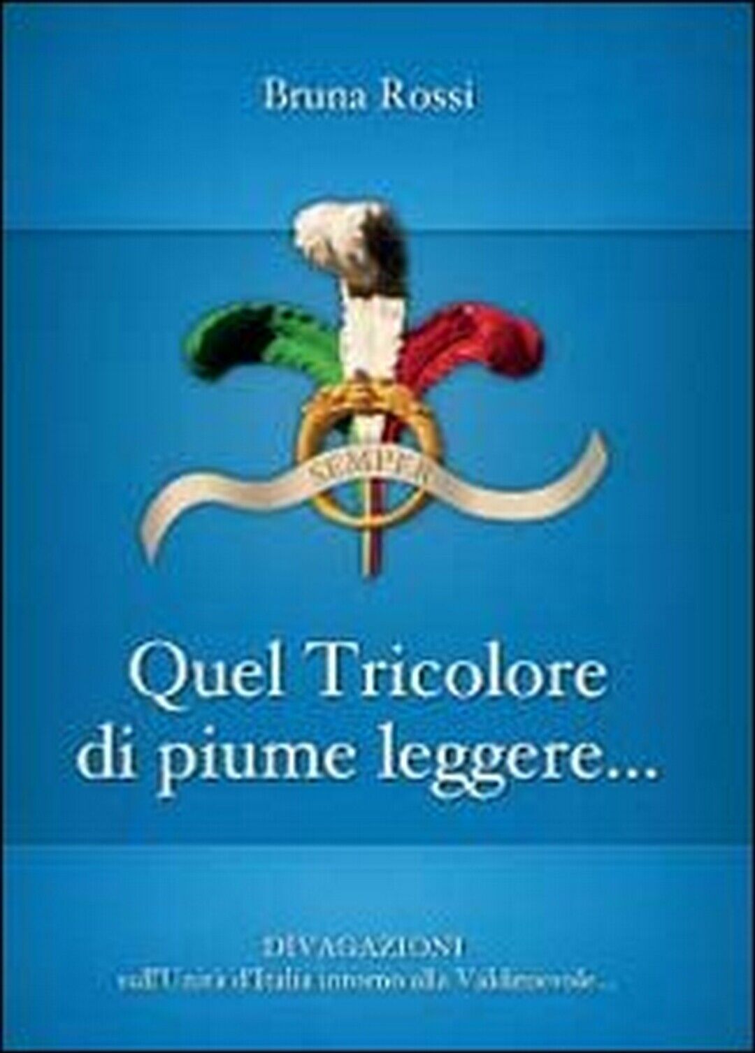 Quel tricolore di piume leggere...  di Bruna Rossi,  2012,  Youcanprint