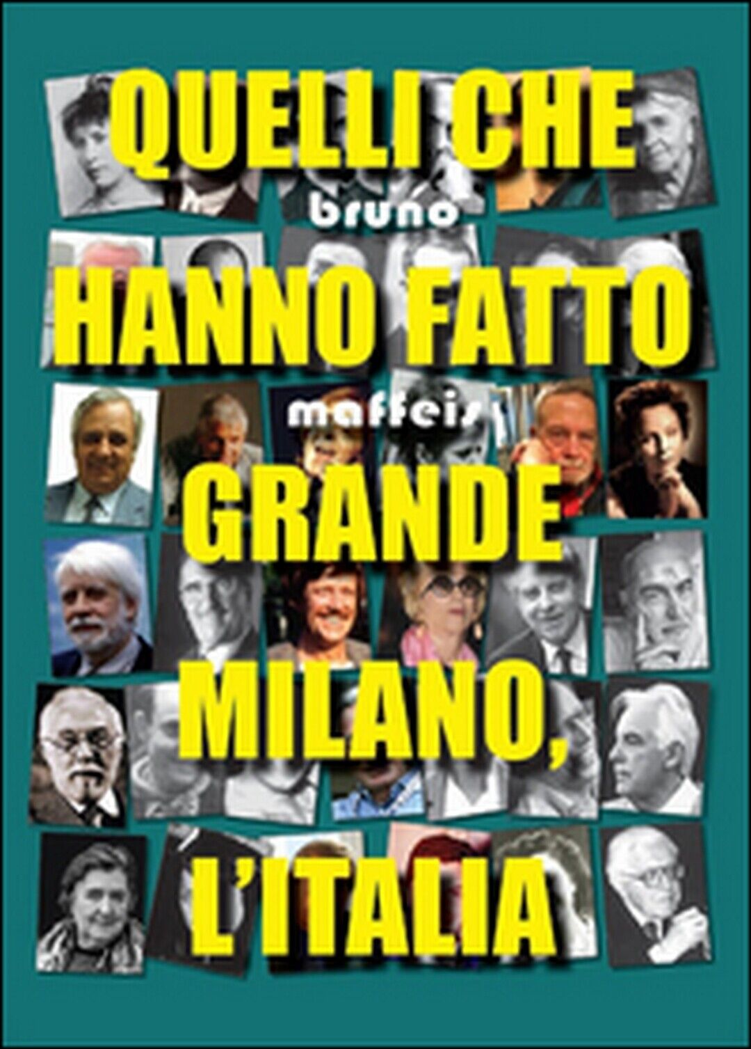 Quelli che hanno fatto grande Milano, L'Italia, di Bruno Maffeis,  2015