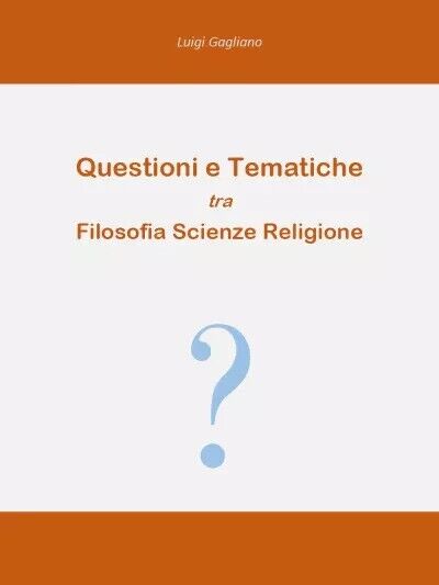 Questioni e tematiche tra filosofia scienze religione di Luigi Gagliano, 2022,