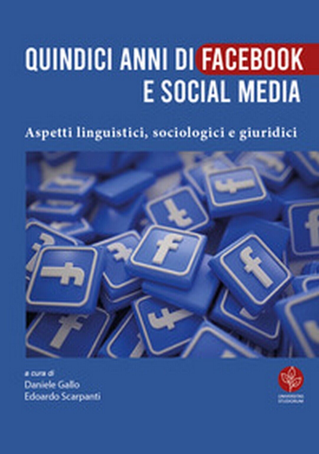 Quindici anni di Facebook e social media. Aspetti linguistici, sociologici e g.