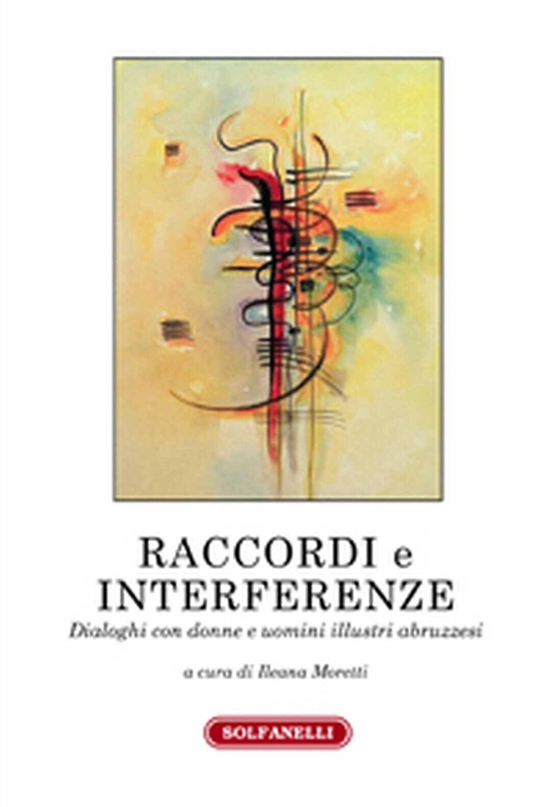 RACCORDI E INTERFERENZE  di Ileana Moretti (a Cura Di),  Solfanelli Edizioni