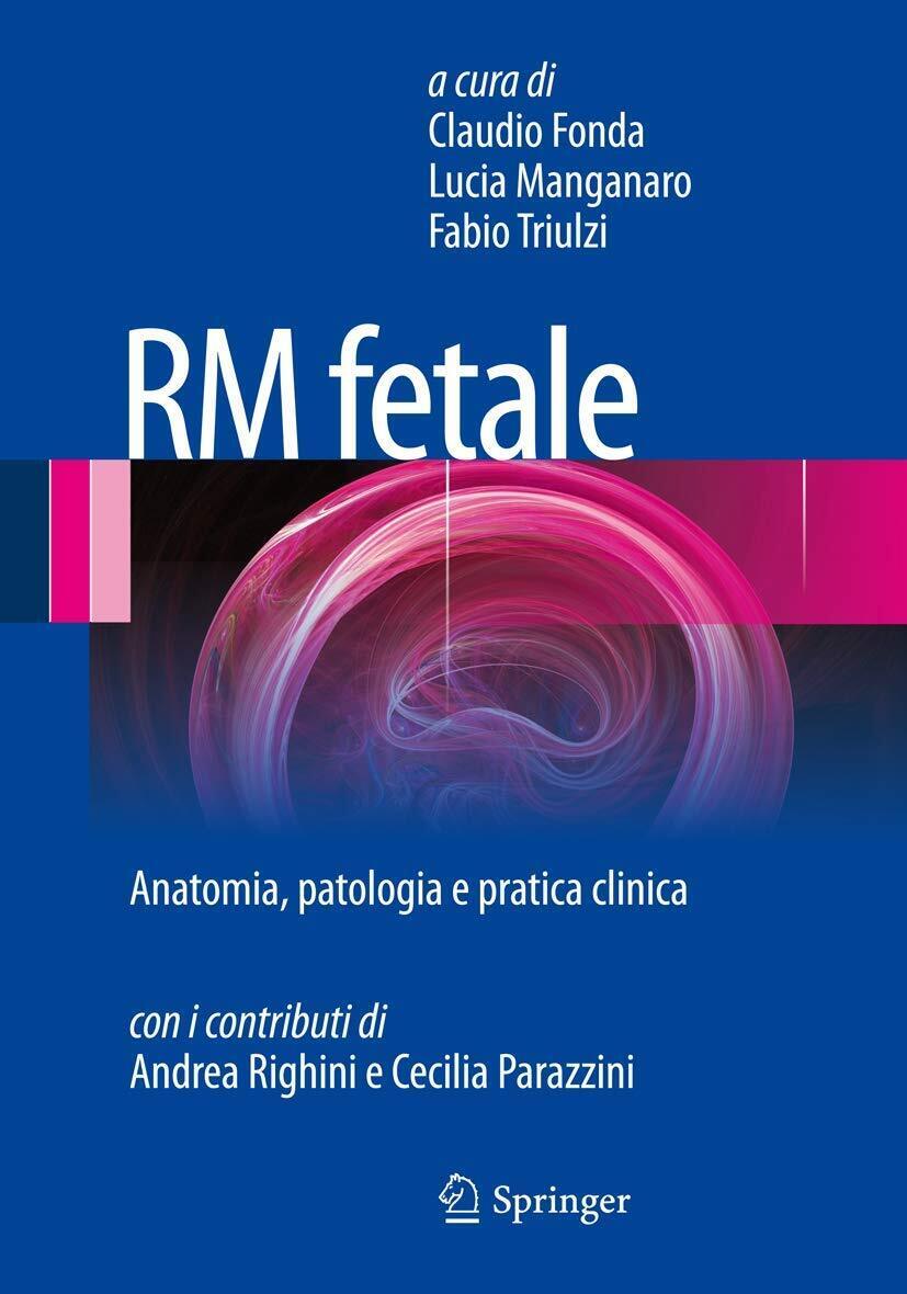 RM fetale - Claudio Fonda, Lucia Manganaro, Fabio Triulzi - Springer, 2013