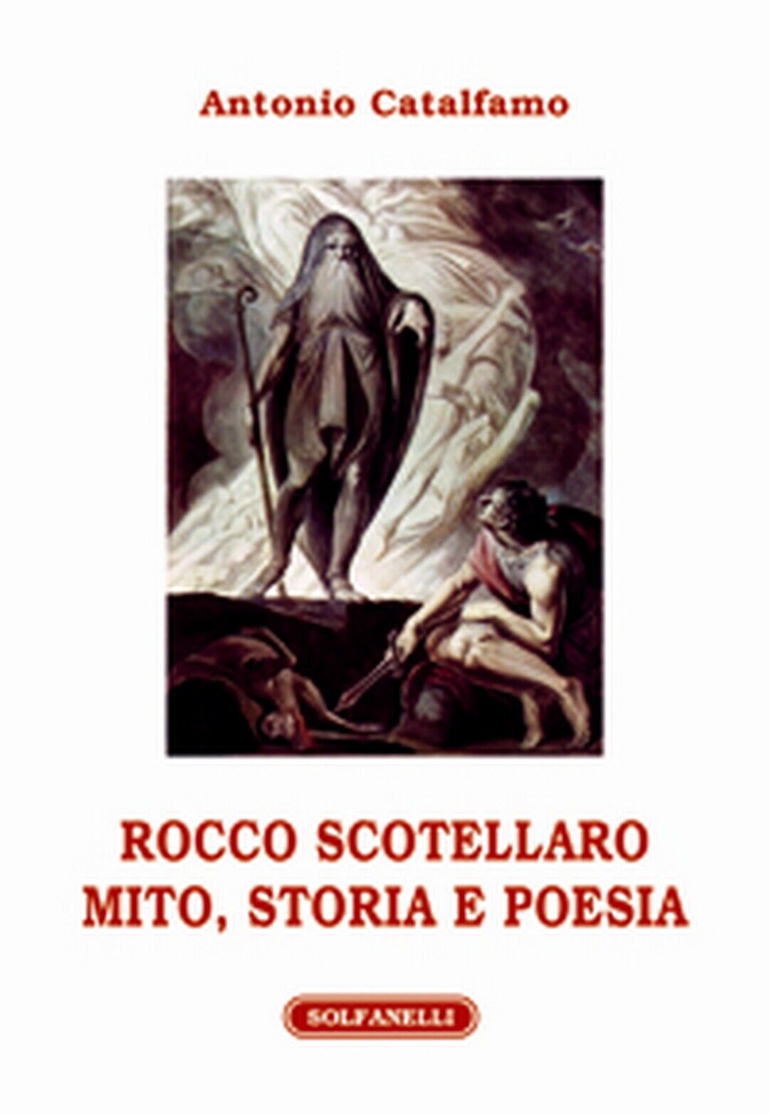 ROCCO SCOTELLARO MITO, STORIA E POESIA, Antonio Catalfamo,  Solfanelli Edizioni