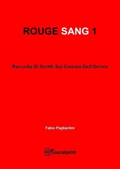 ROUGE SANG 1: Raccolta di scritti sul cinema delL'orrore di Fabio Pagliardini,  