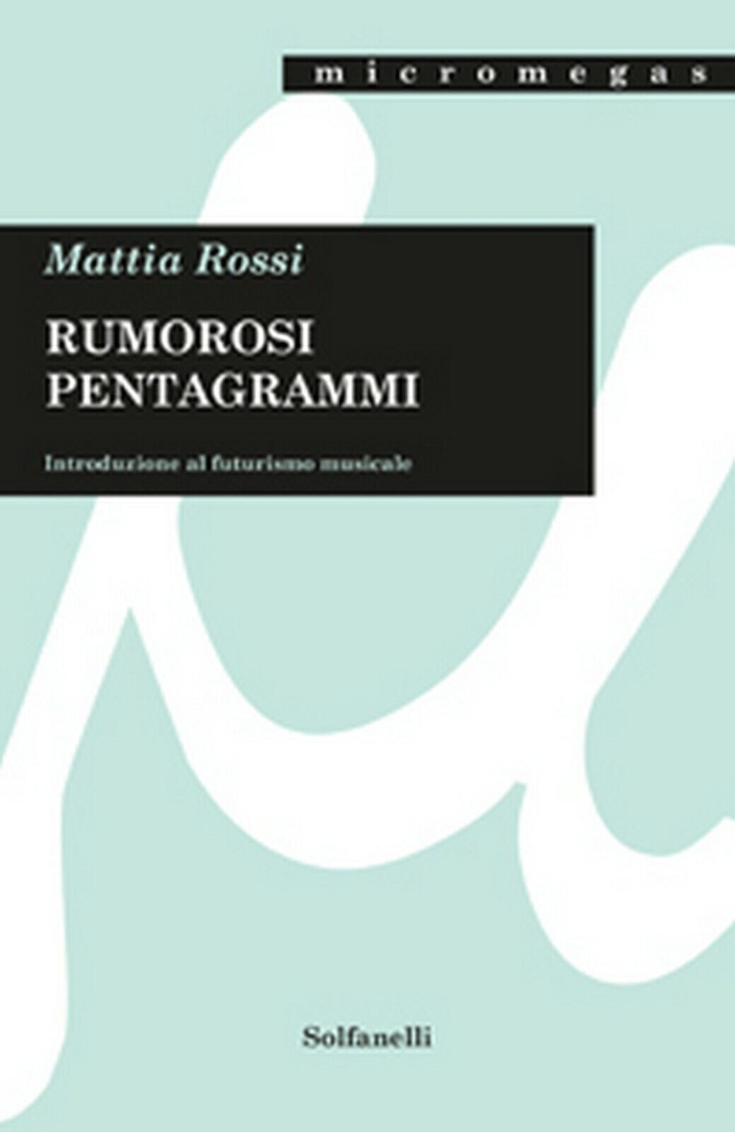 RUMOROSI PENTAGRAMMI  di Mattia Rossi,  Solfanelli Edizioni