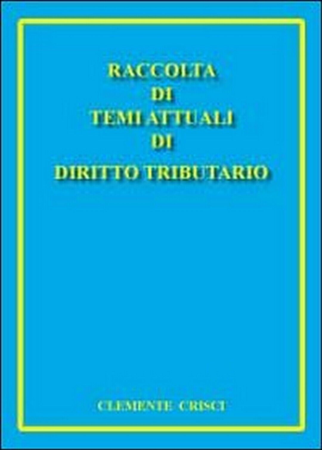 Raccolta di temi attuali di diritto tributario, di Clemente Crisci,  2011