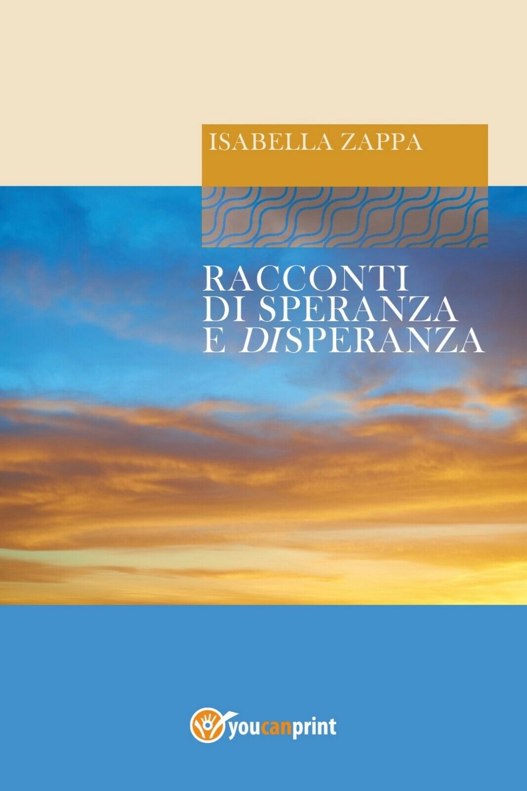 Racconti di Speranza e Disperanza  di Isabella Zappa,  2017,  Youcanprint