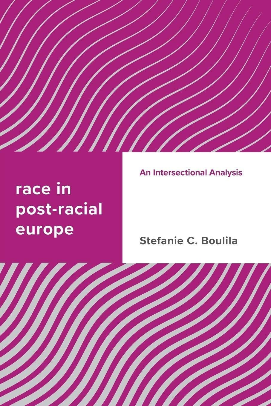 Race in Post-racial Europe - Stefanie C. Boulila - ?Rowman & Littlefield, 2019