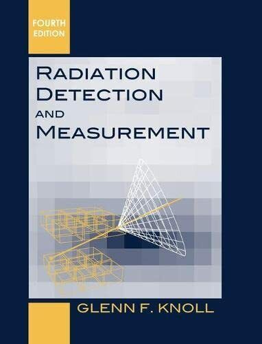 Radiation Detection and Measurement - Glenn F. Knoll - John Wiley and Sons, 2010