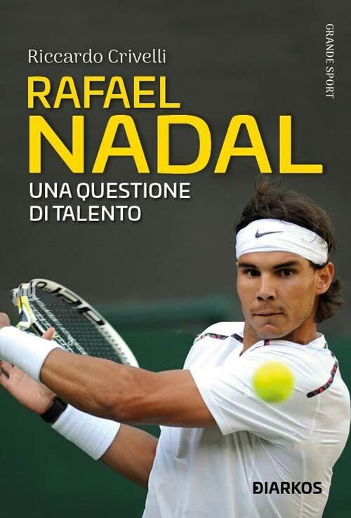 Rafael Nadal. Una questione di talento - Riccardo Crivelli - DIARKOS, 2022