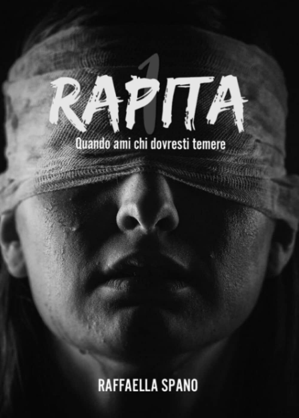 Rapita: Quando ami chi dovresti temere di Raffaella Spano,  2020,  Indipendently