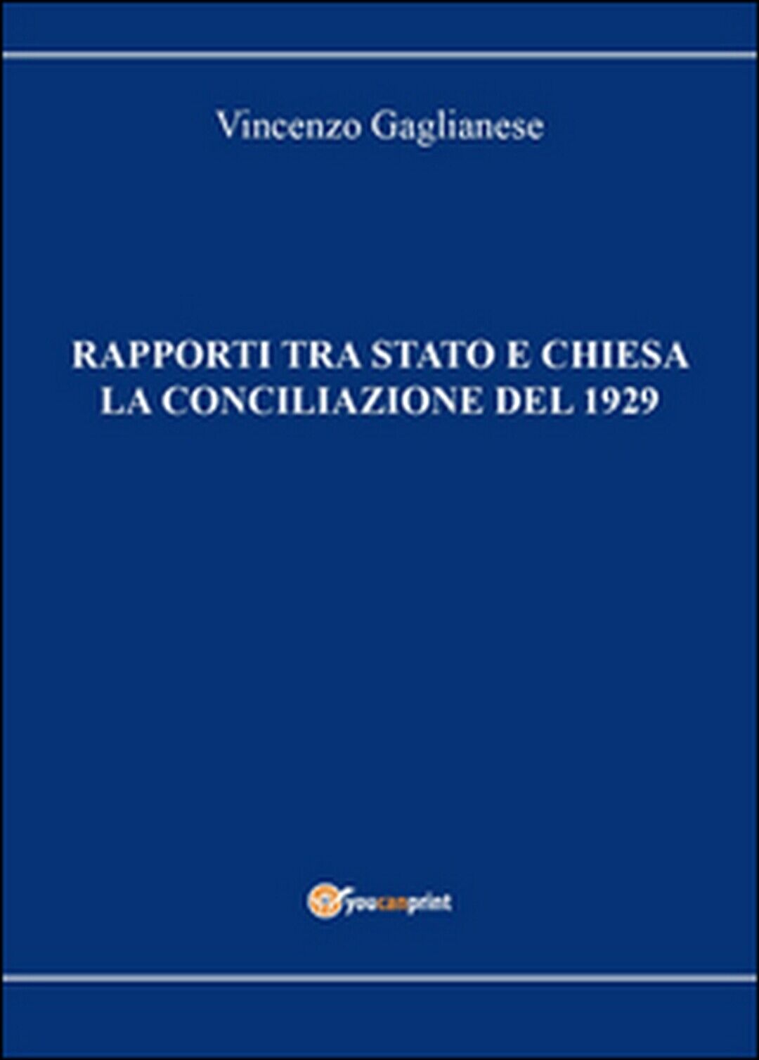 Rapporti tra Stato e Chiesa. La conciliazione del 1929 di Vincenzo Gaglianese
