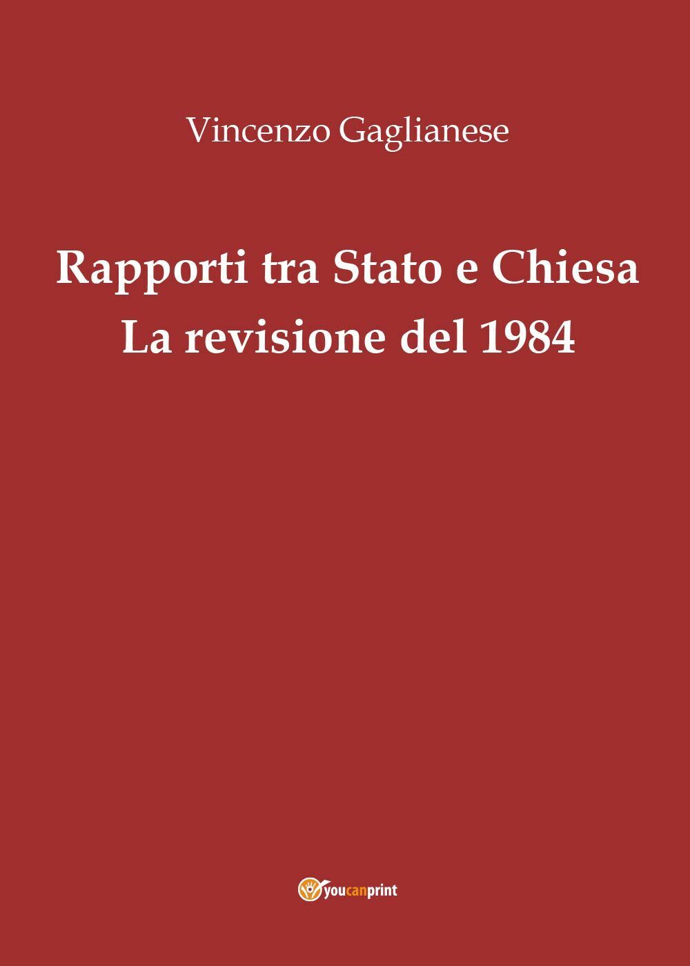 Rapporti tra Stato e Chiesa - Vincenzo Gaglianese,  2016,  Youcanprint