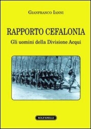 Rapporto Cefalonia gli uomini della Divisione Acqui di Gianfranco Ianni, 2011