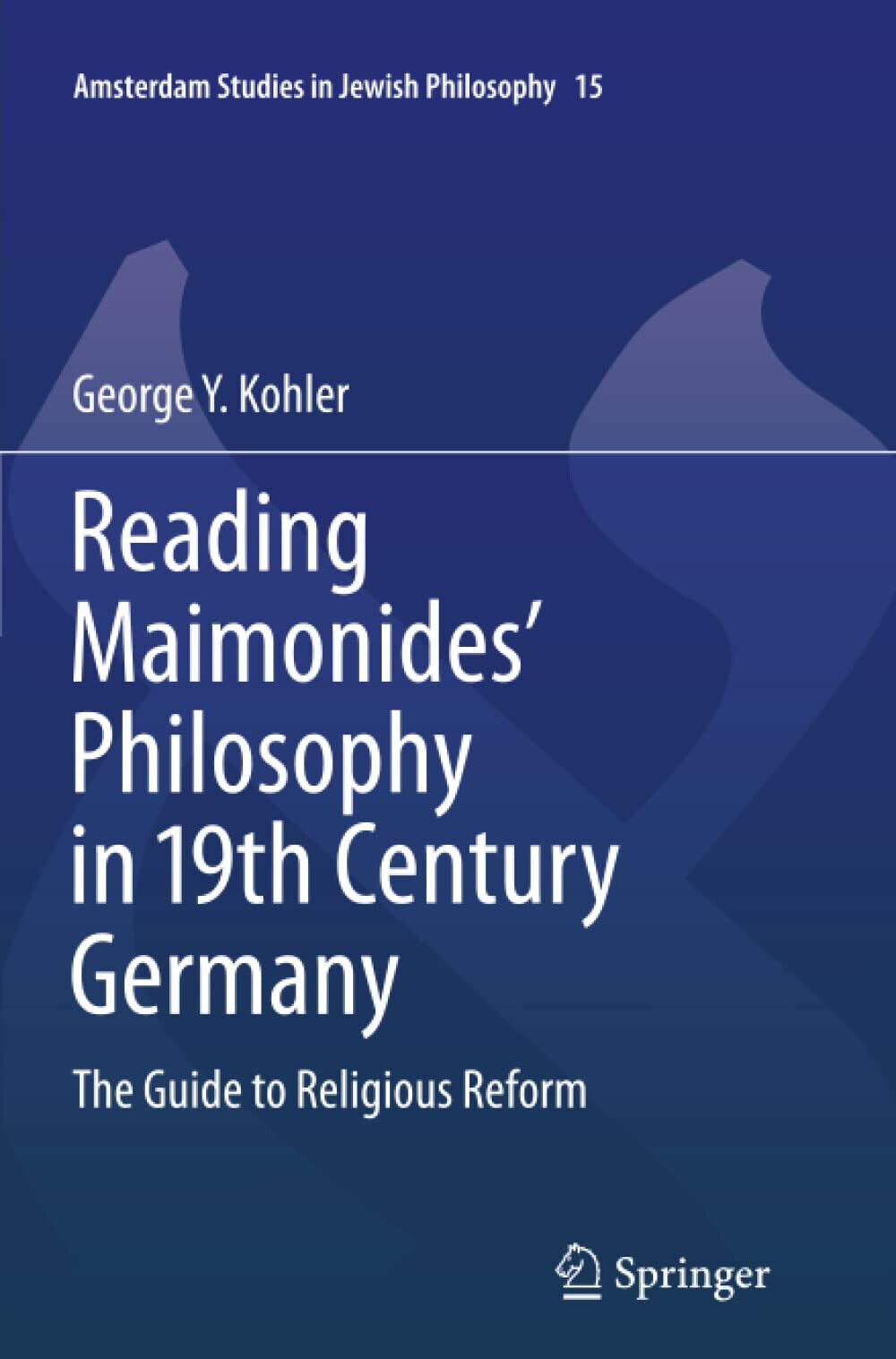 Reading Maimonides' Philosophy in 19th Century Germany - George Y. Kohler - 2014