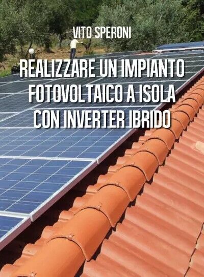 Realizzare un impianto fotovoltaico a isola con inverter ibrido  di Vito Speroni