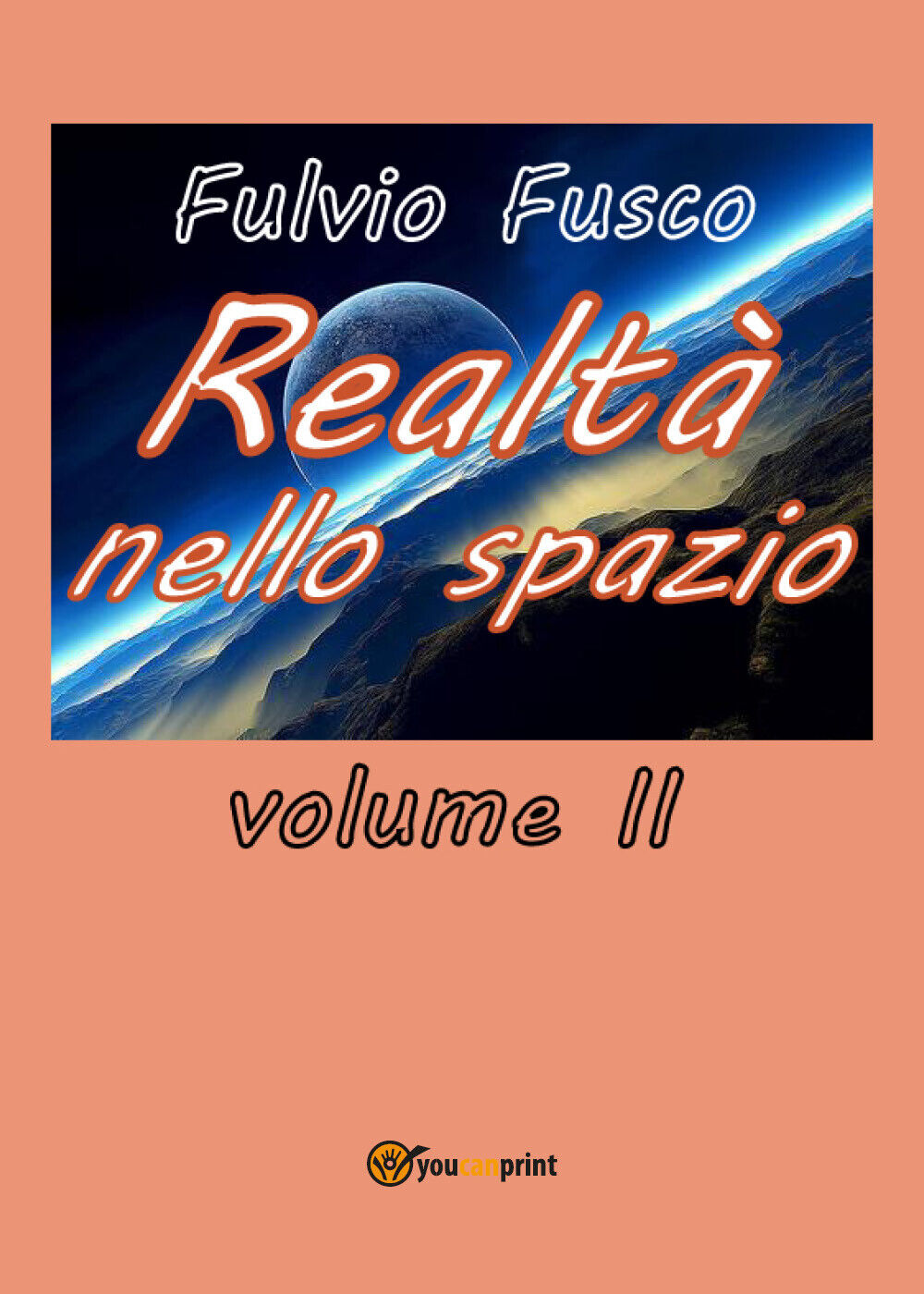 Realt? nello spazio - vol. II - Fulvio Fusco,  2018,  Youcanprint