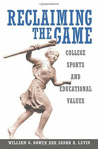 Reclaiming the Game -  William G. Bowen, Sarah A. Levin - Princeton , 2005