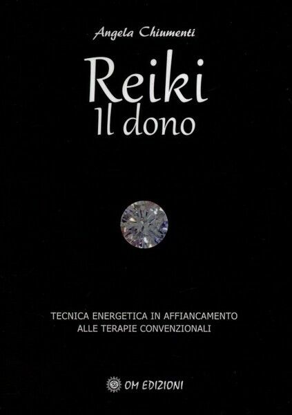 Reiki. Il dono.  di Angela Chiumenti,  2019,  Om Edizioni - ER