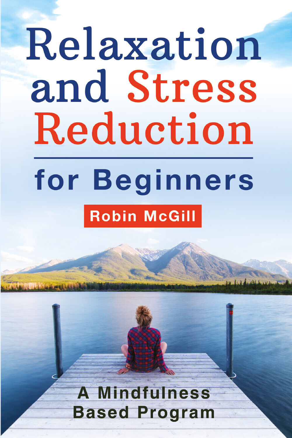 Relaxation and Stress Reduction for Beginners. A Mindfulness-Based Program di Ro