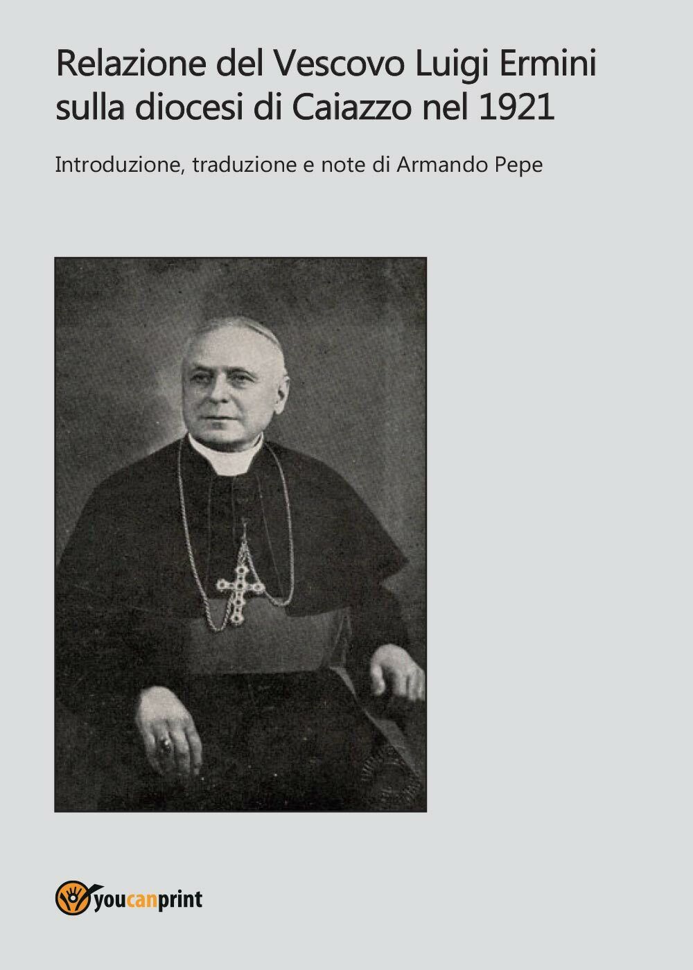 Relazione del Vescovo Luigi Ermini sulla diocesi di Caiazzo nel 1921 -  Pepe,