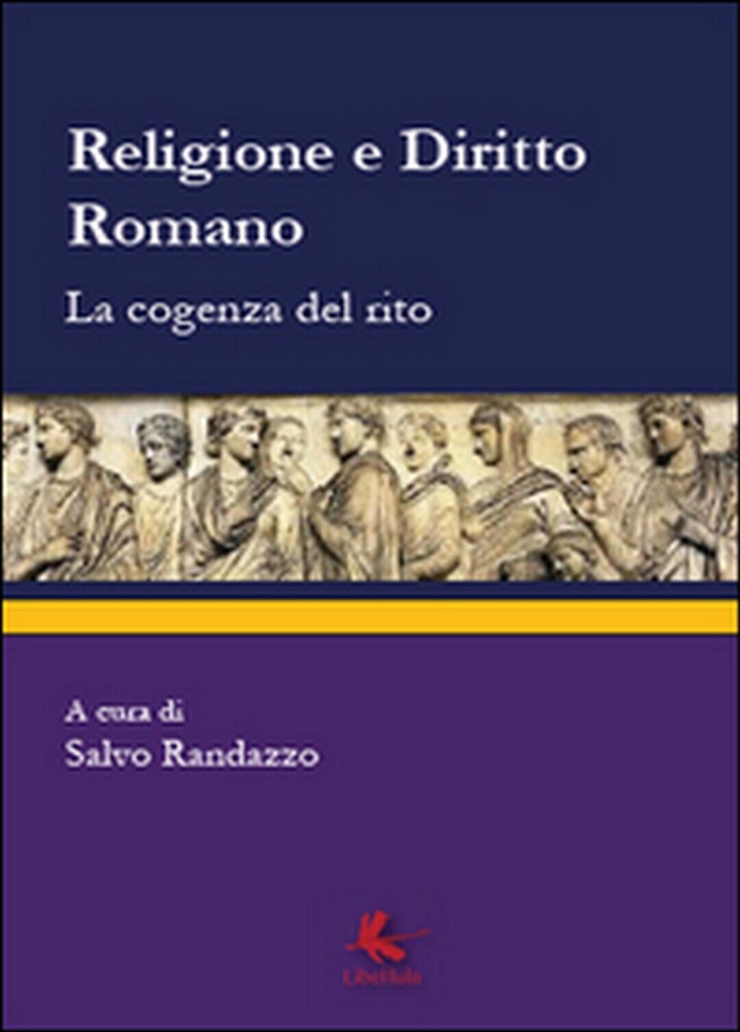 Religione e diritto romano. La cogenza del rito,  di S. Randazzo,  2014