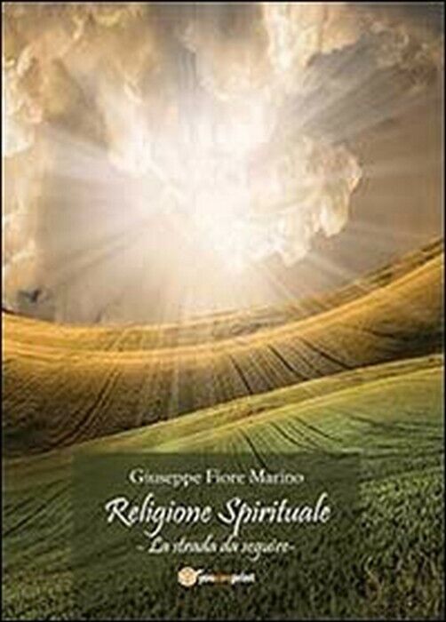 Religione spirituale. La strada da seguire -  Giuseppe Fiore Marino,  2012,  You