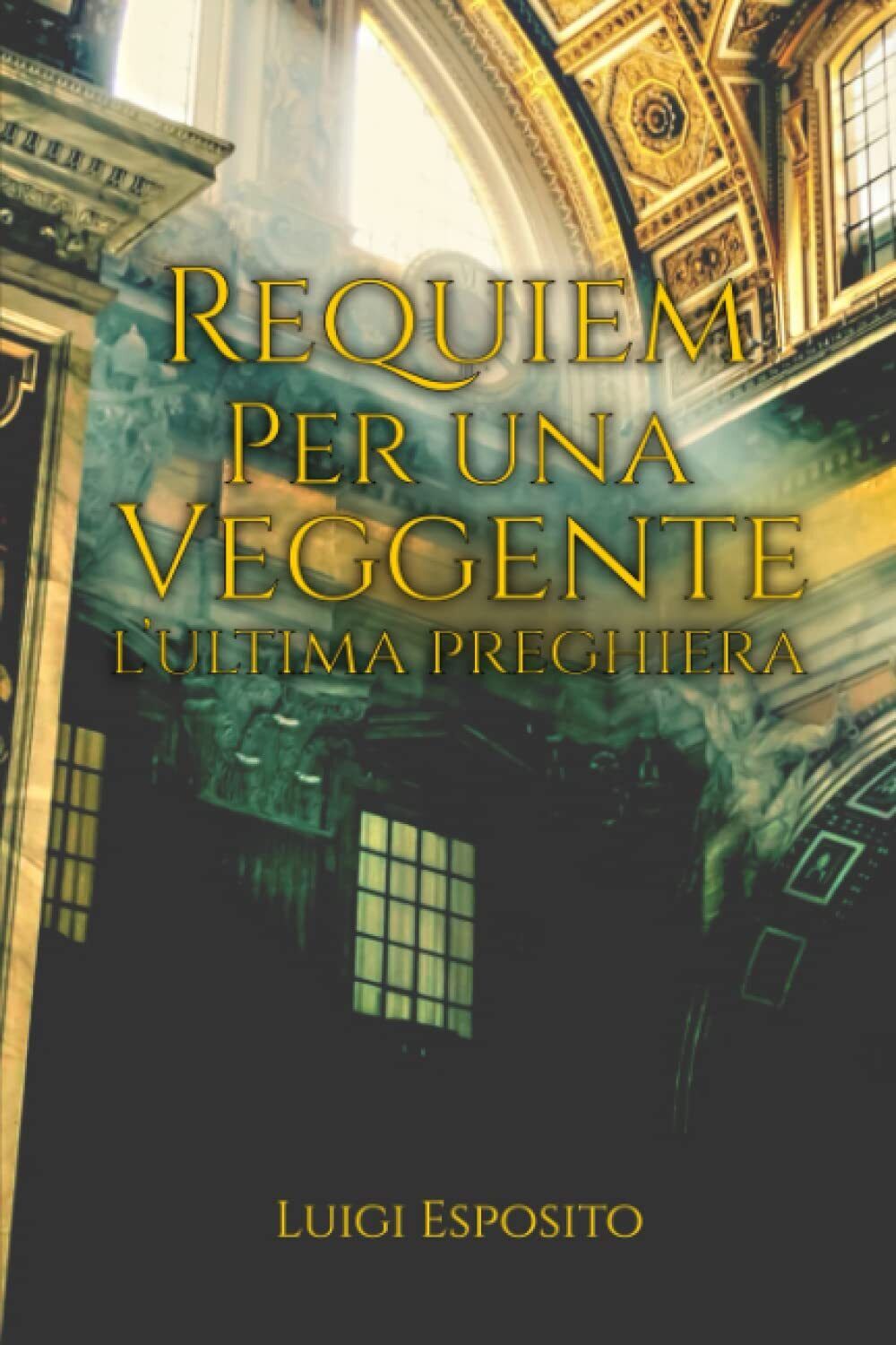 Requiem per una veggente: L'ultima preghiera - Luigi Esposito - ?2022 