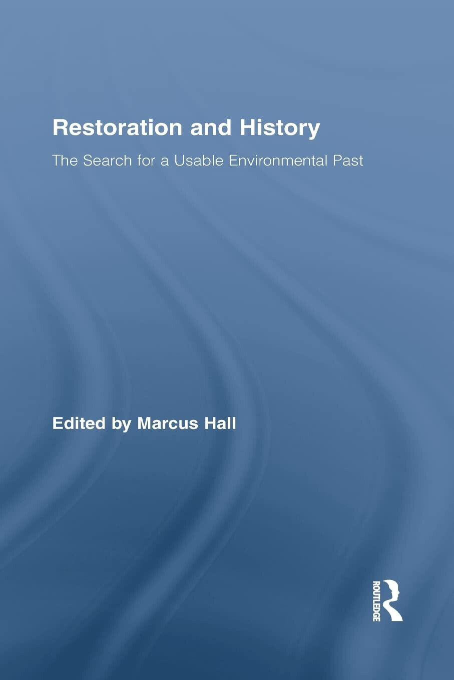Restoration and History - Marcus Hall - ROUTLEDGE, 2015