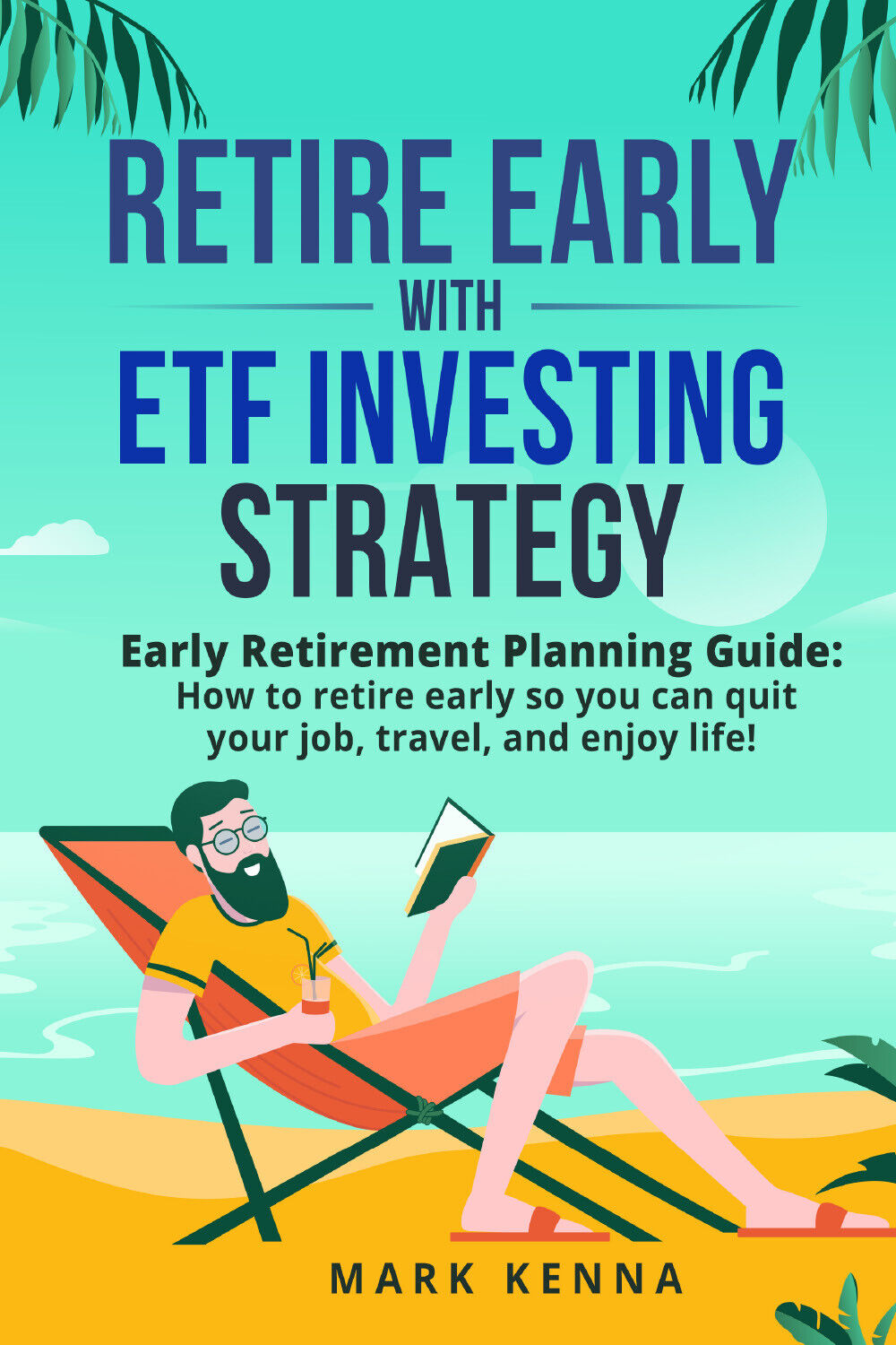 Retire Early with ETF Investing Strategy di Mark Kenna,  2021,  Youcanprint