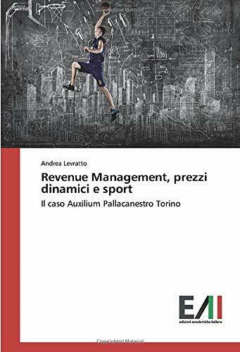 Revenue Management, prezzi dinamici e sport - Andrea Levratto - 2019