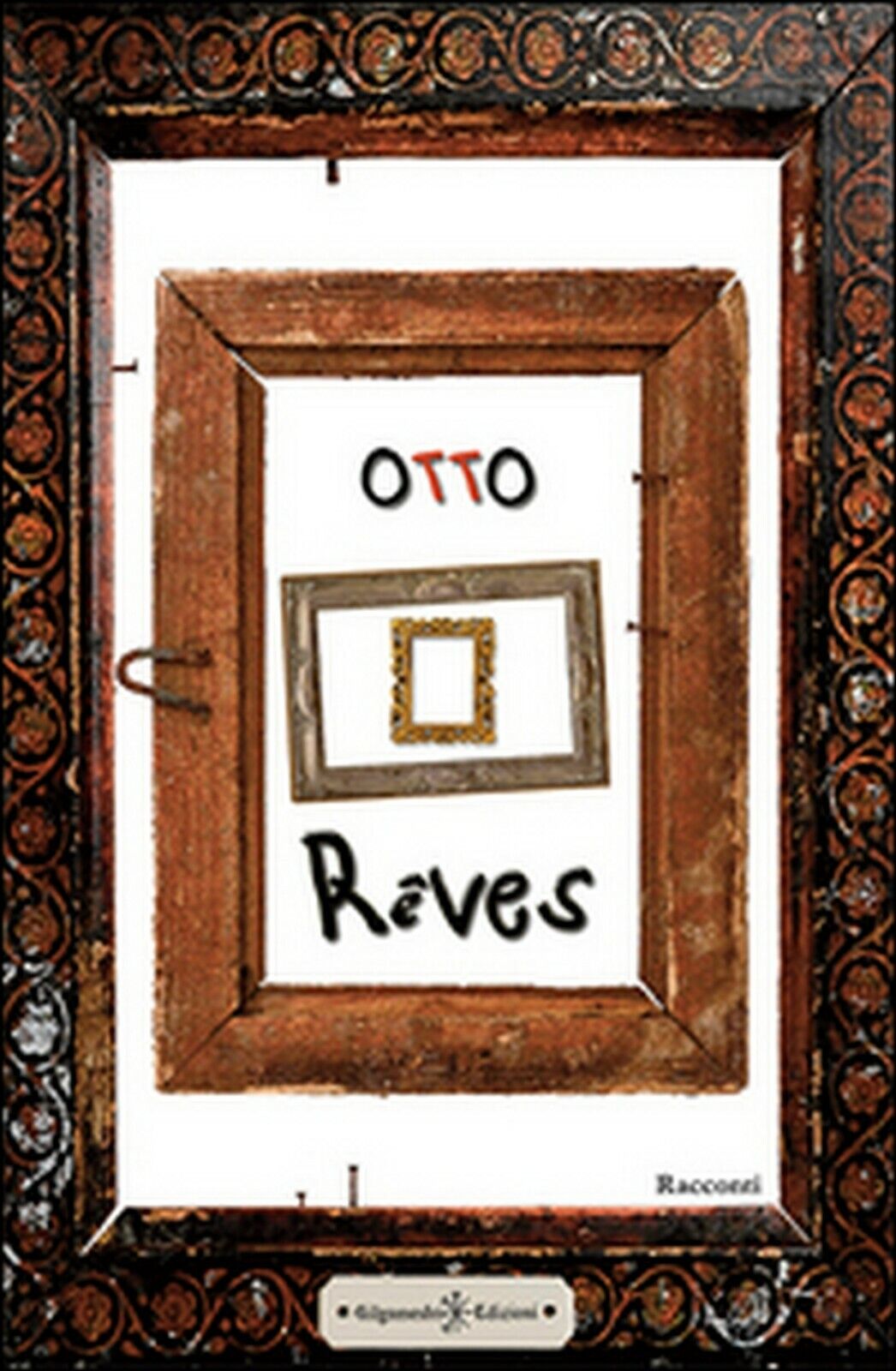 Reves  di Otto,  2016,  Gilgamesh Edizioni