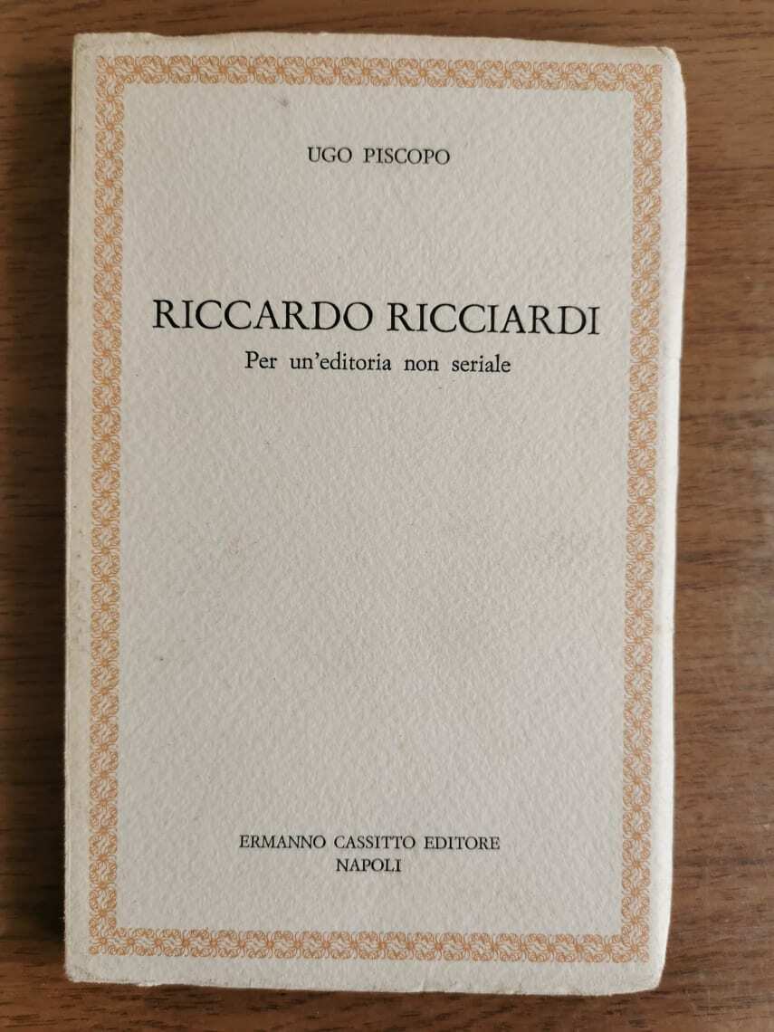 Riccardo Ricciardi - U. Piscopo - Cassitto editore - 1982 - AR