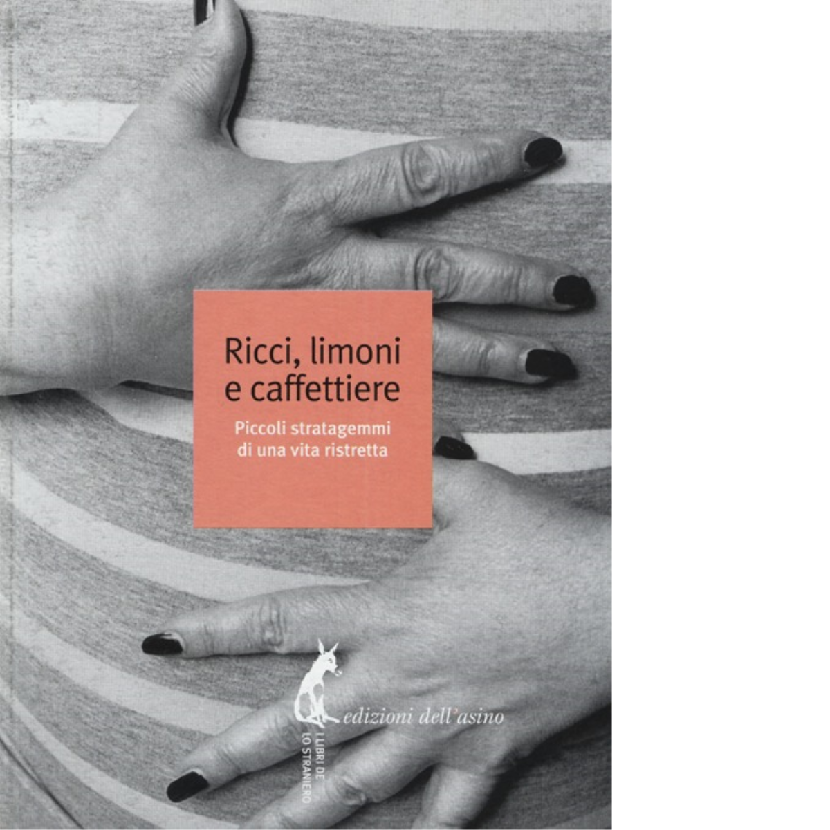 Ricci, limoni e caffettiere di Cecchini C. L. (cur.) - Edizioni Dell'Asino, 2014