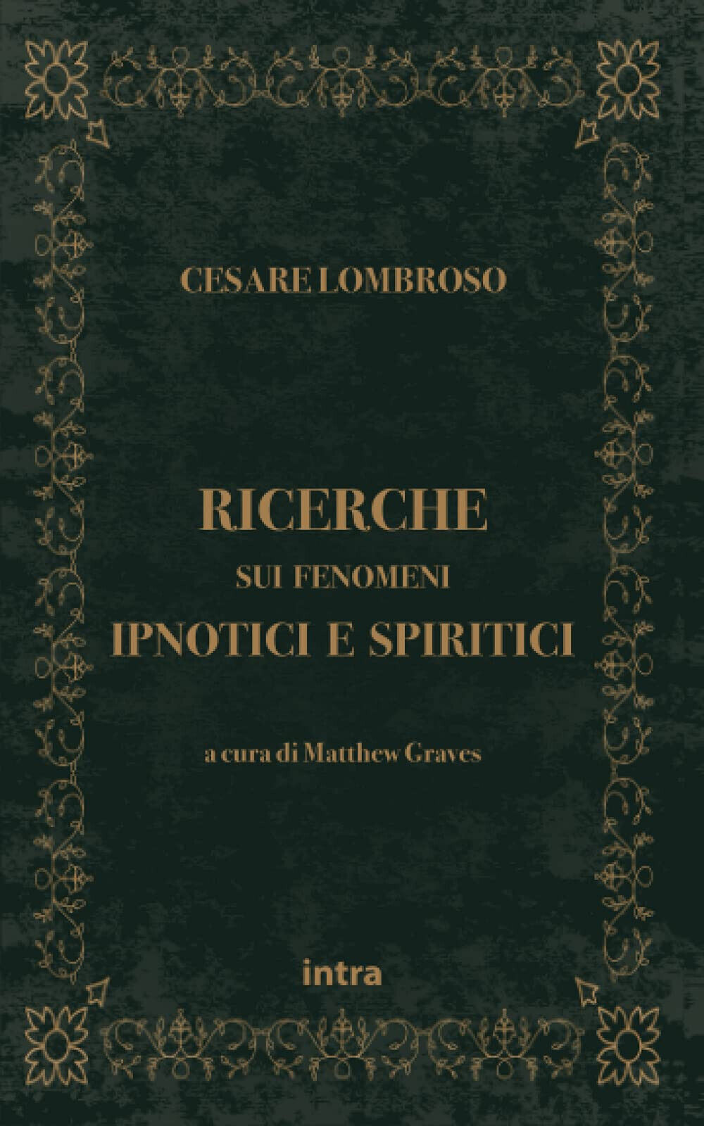 Ricerche sui fenomeni ipnotici e spiritici - Cesare Lombroso - Intra, 2021